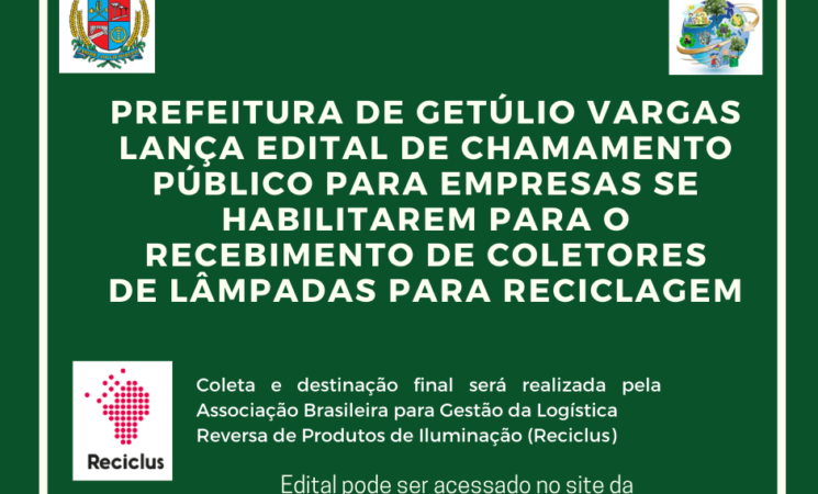 Prefeitura de Getúlio Vargas lança edital de Chamamento Público para empresas se habilitarem para o recebimento de coletores de lâmpadas para reciclagem
