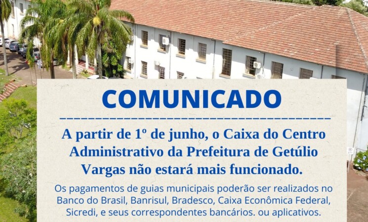 Prefeitura de Getúlio Vargas informa que Caixa do Centro Administrativo estará fechado a partir deste dia 1º de junho