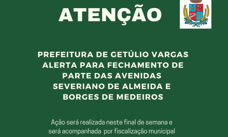 Prefeitura de Getúlio Vargas alerta para fechamento de parte das avenidas Severiano de Almeida e Borges de Medeiros